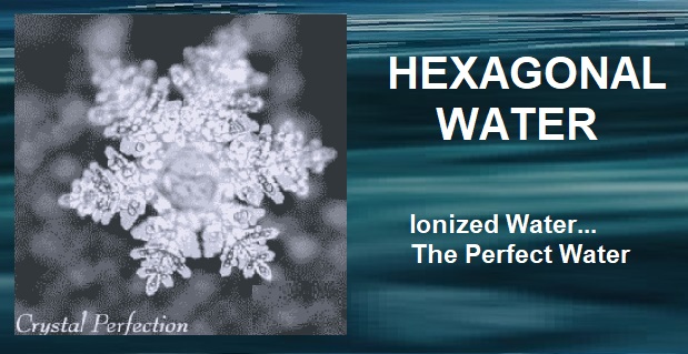 Hexagonal Water - Ionized Water
