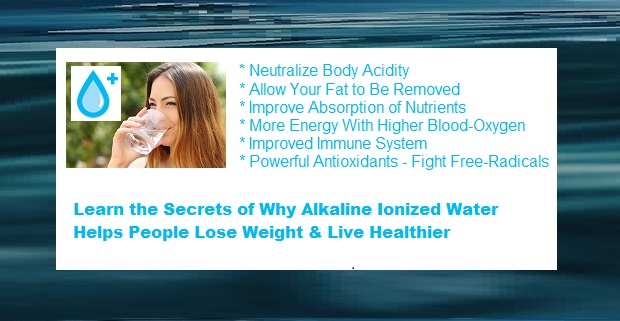 Learn 6 Secrets of Why Alkaline Ionized Water Helps People Lose Weight & Live Healthier